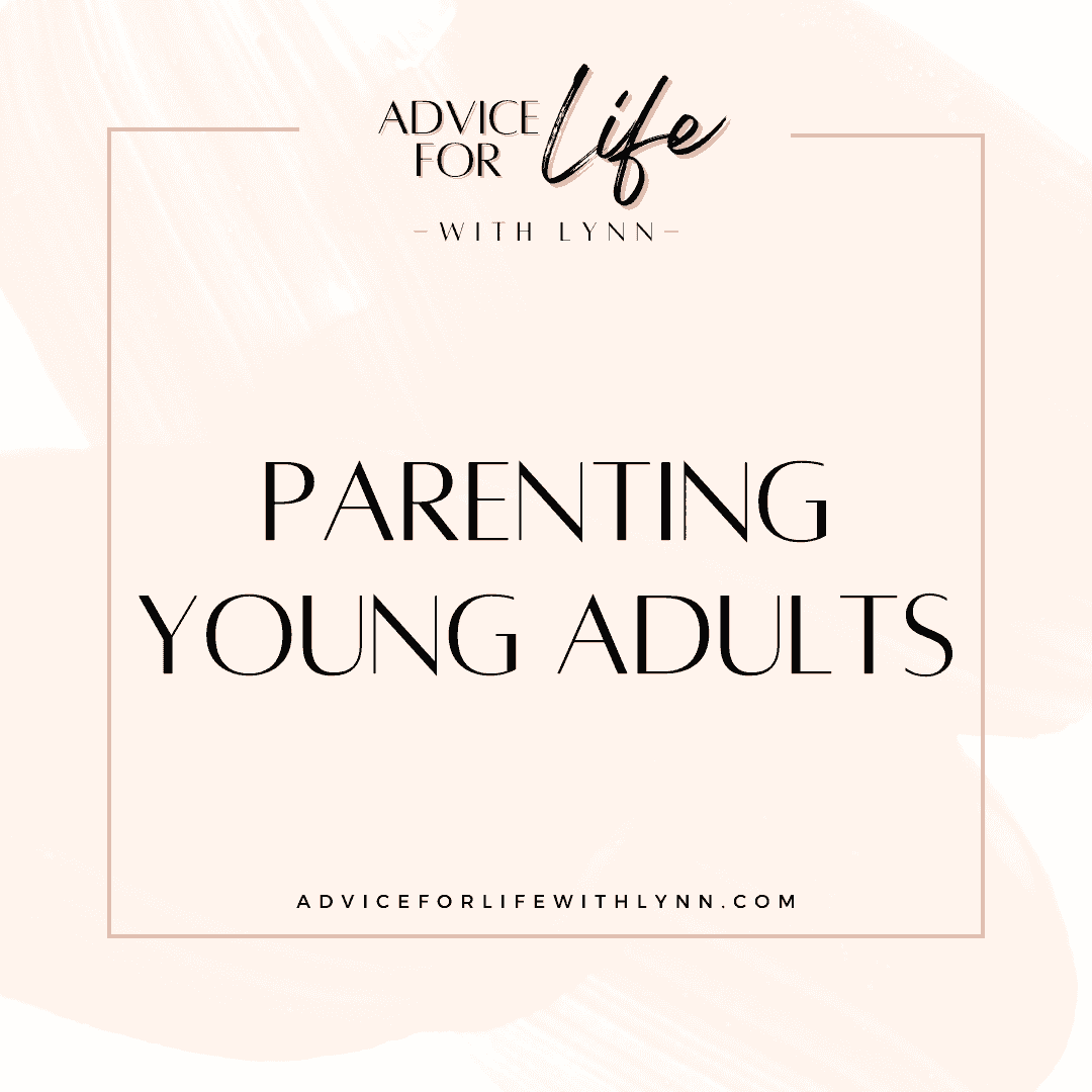 http://adviceforlifewithlynn.com/wp-content/uploads/2024/08/parenting-young-adults.png