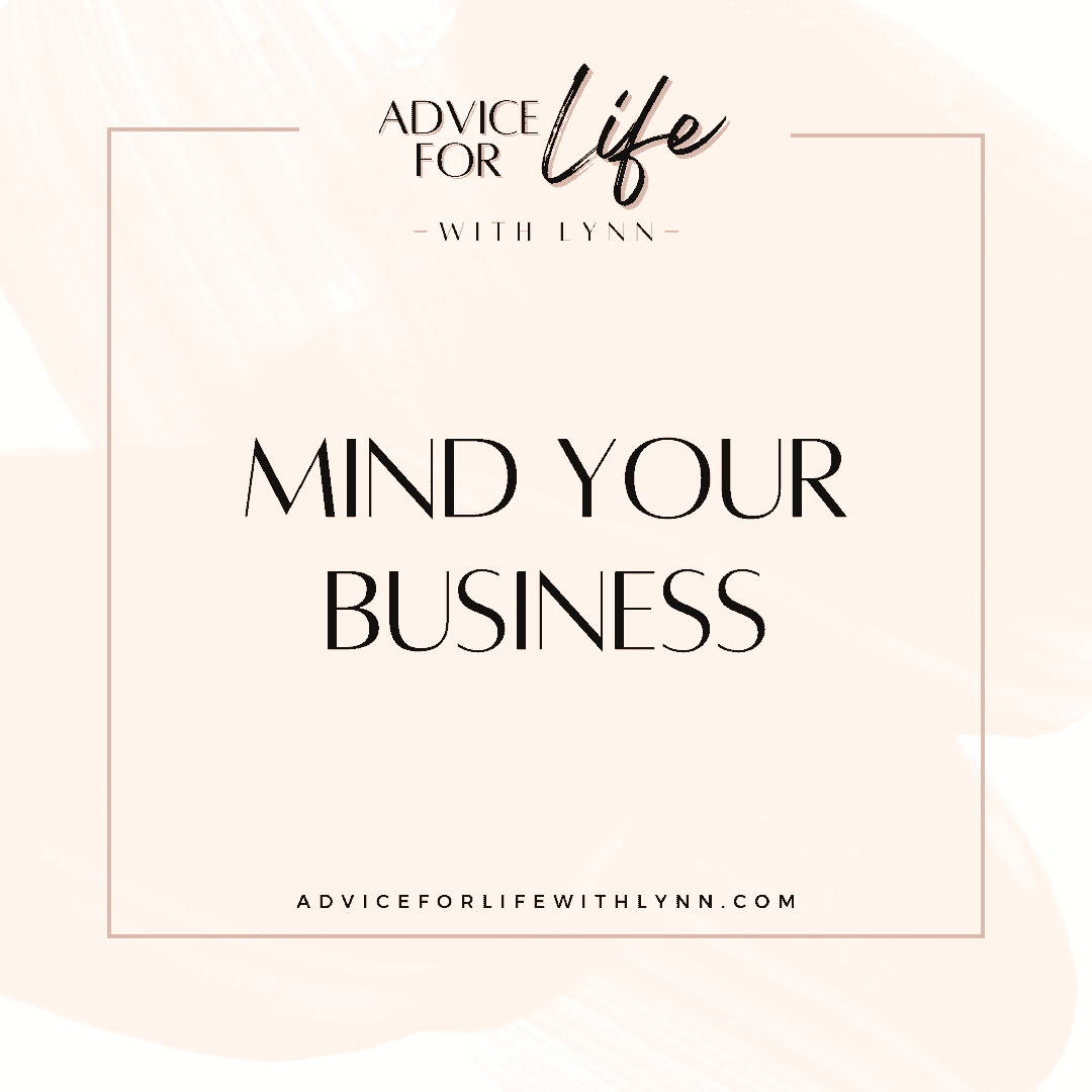 http://adviceforlifewithlynn.com/wp-content/uploads/2025/04/Mind-Your-Business.png