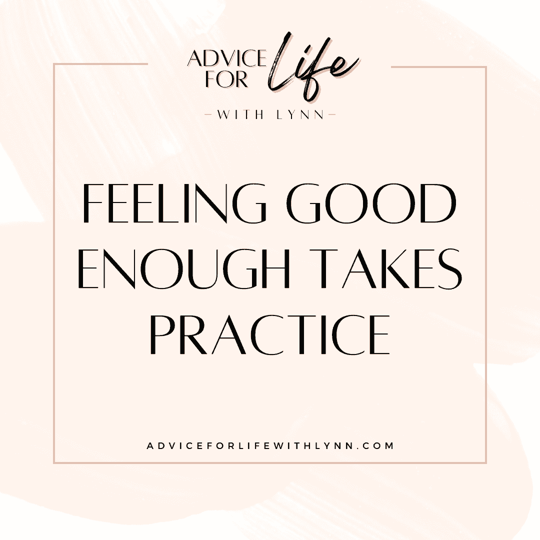 http://adviceforlifewithlynn.com/wp-content/uploads/2025/05/feeling-good-enough.png