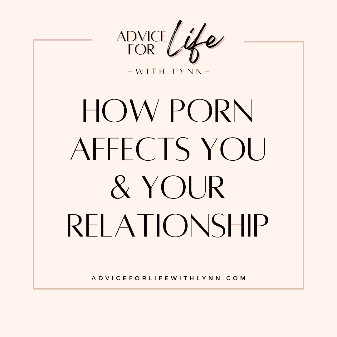 http://adviceforlifewithlynn.com/wp-content/uploads/2025/07/how-porn-affects-you.png