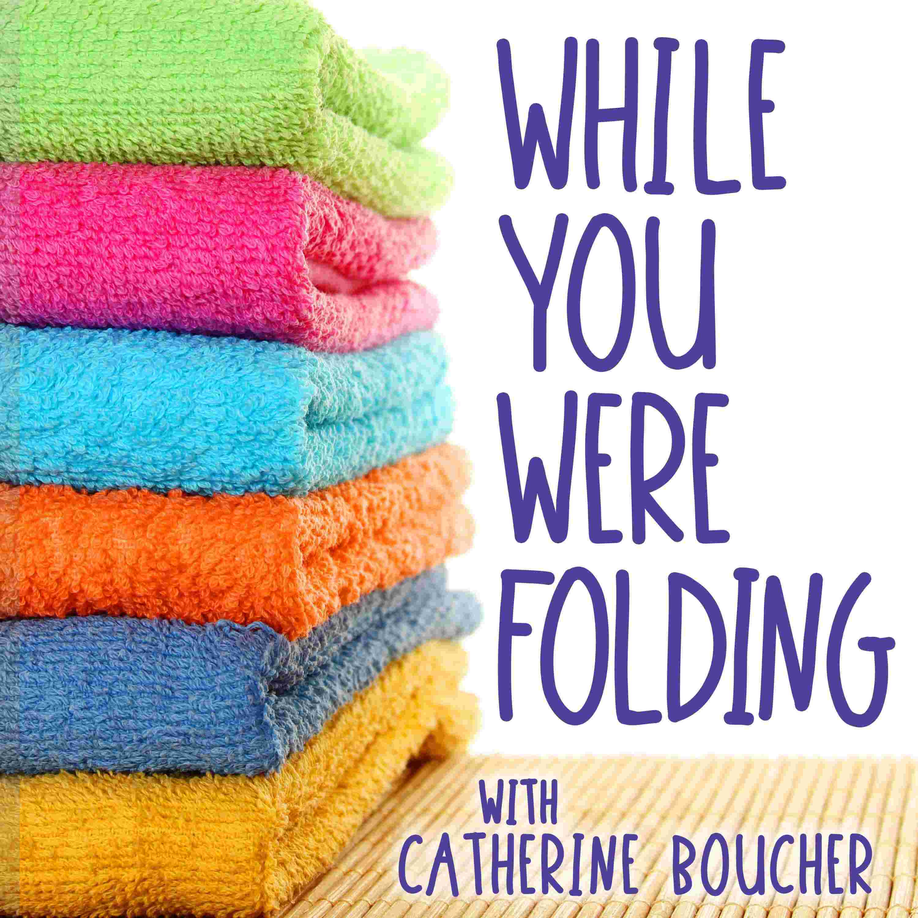 http://catherineboucher.com/wp-content/uploads/powerpress/WhileYouWereFolding_Podcast_Art.jpg