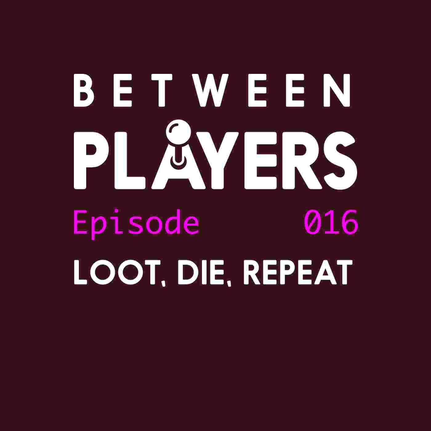 https://betweenplayers.com/wp-content/uploads/2019/11/BP-16-loot-die-repeat.jpg
