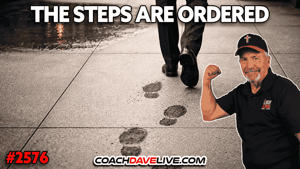 https://coachdavelive.com/wp-content/uploads/THE-STEPS-ARE-ORDERED.png