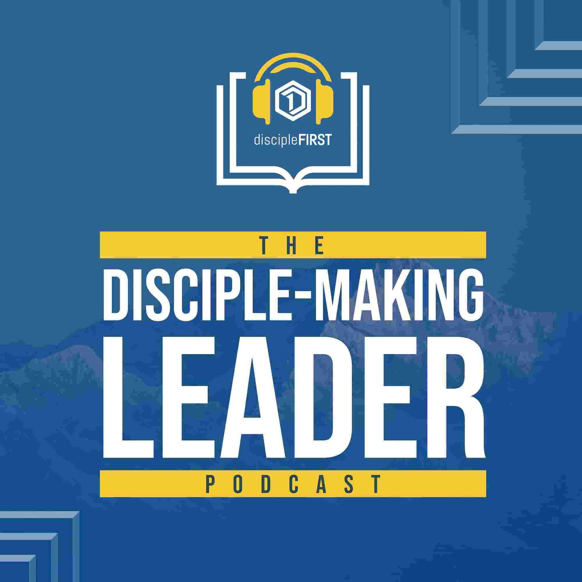 https://disciplefirst.com/wp-content/uploads/2024/02/Disciple-MakingLeader_Podcast.jpg