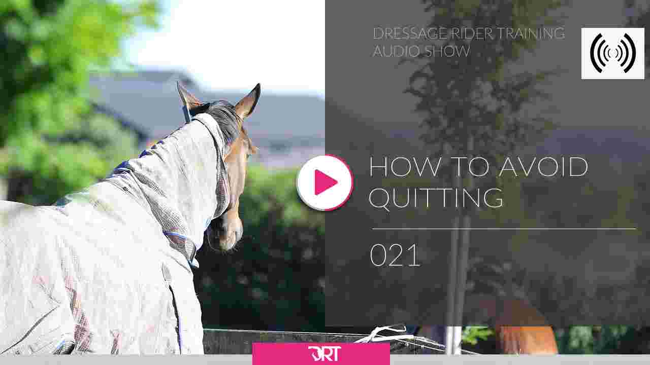 https://dressageridertraining.com/wp-content/uploads/2020/01/Podcast-22-how-to-avoid-quitting.jpg