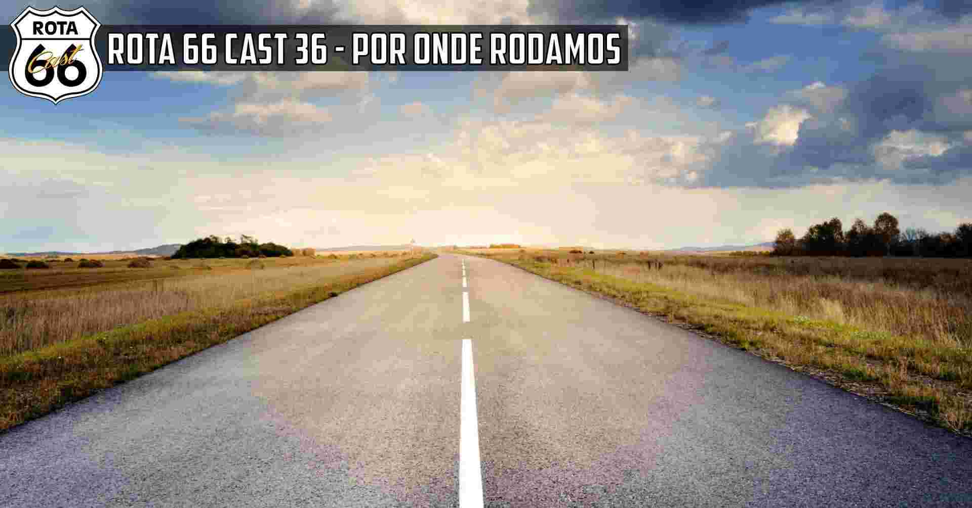 https://media.rota66cast.com.br/images/2018/03/Rota66Cast-36-Por-Onde-Rodamos-Capa.jpg