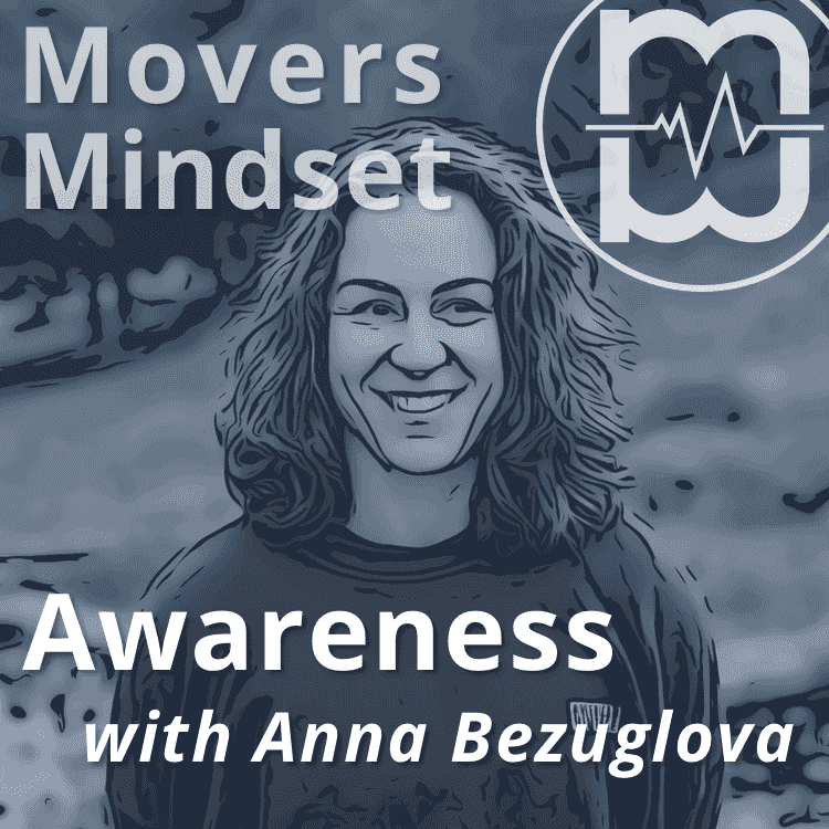 https://moversmindset.com/wp-content/uploads/2024/02/Awareness-with-Anna-Bezuglova.png