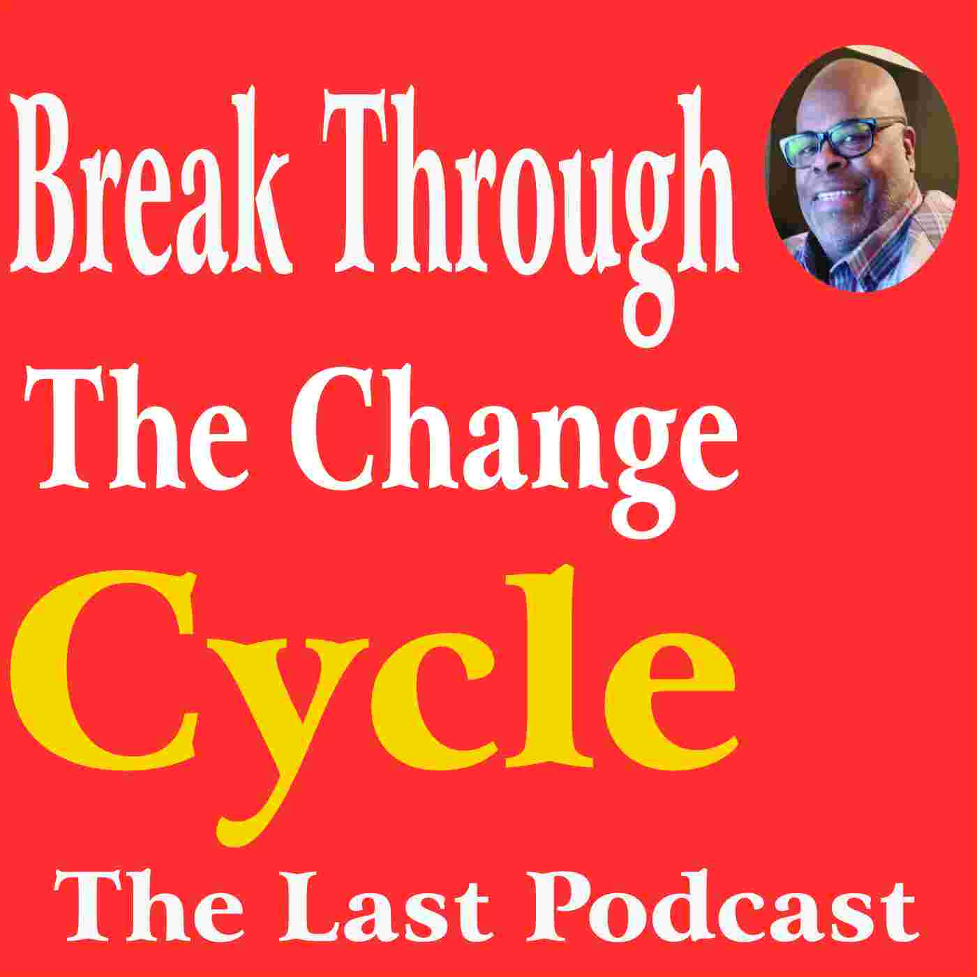 https://pbcdn1.podbean.com/imglogo/ep-logo/pbblog20844913/Break_Through_The_Change_Cycle_P6yk7x.jpg