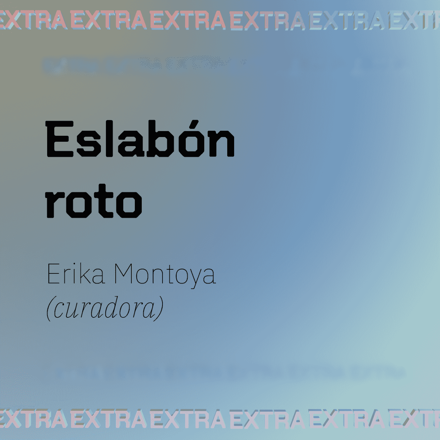https://podcasts.randomlab.net/media/podcasts/Extra/eslabon-roto-erika-montoya-curadora_feed.png