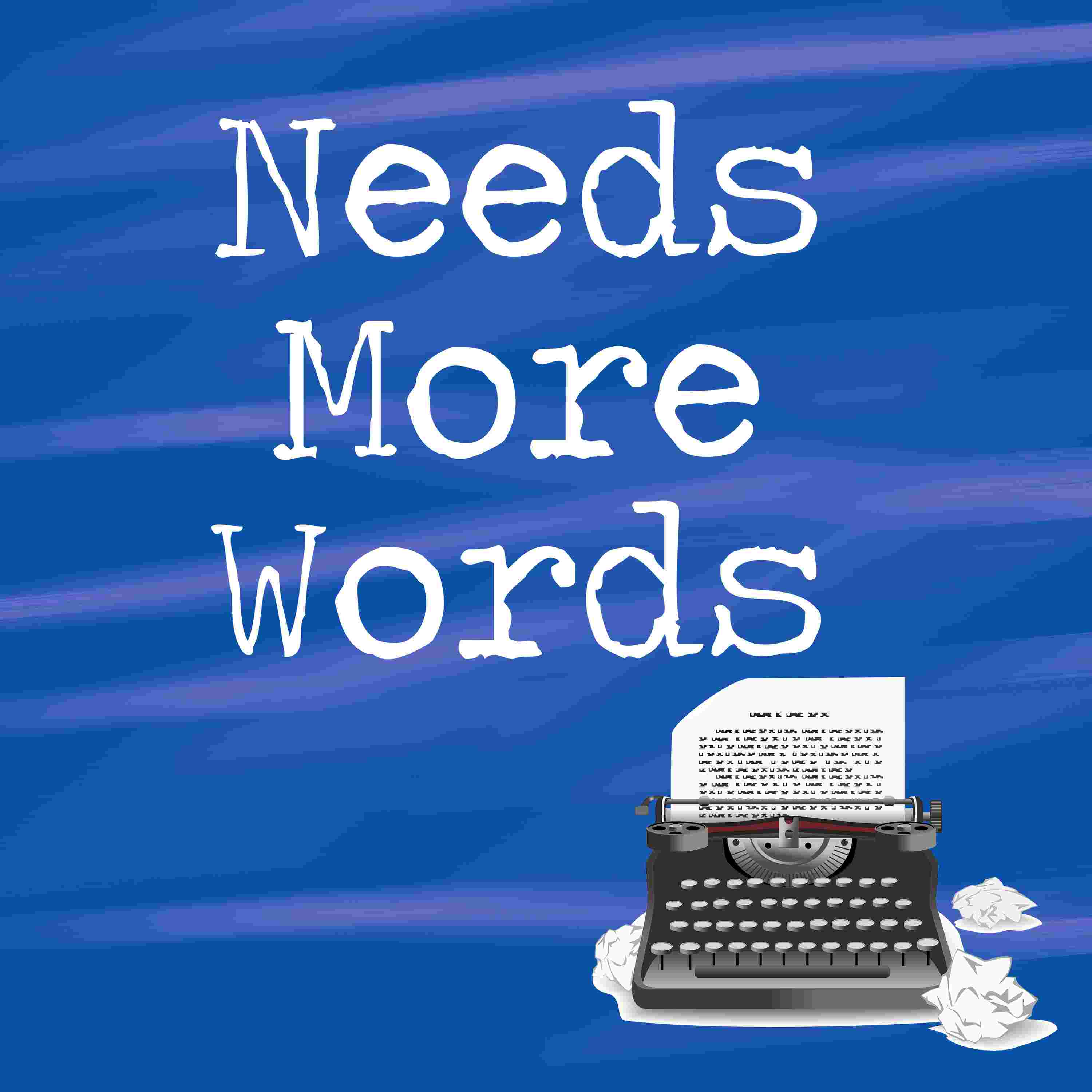 https://static.libsyn.com/p/assets/7/9/d/6/79d6ddc6658659a8/Needs_More_Words_Lastest.jpg