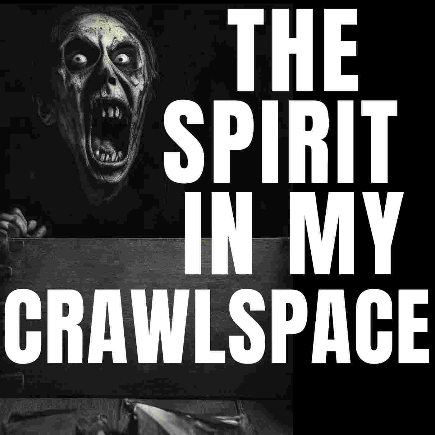 https://terrifyingtruestories.com/wp-content/uploads/2023/11/Spirit-In-Crawlspace.jpg