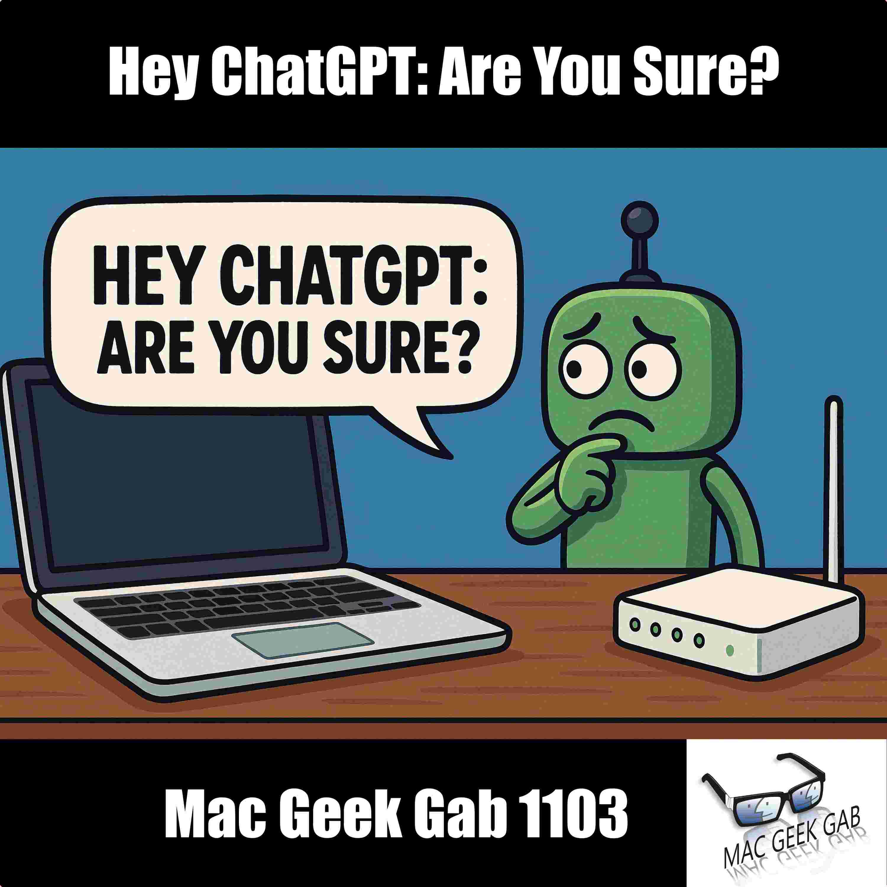 https://www.macgeekgab.com/wp-content/uploads/2025/08/hey-chatgpt-are-you-sure-mgg1103.jpg