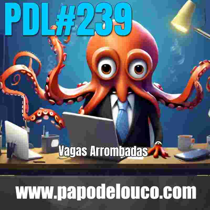 https://www.papodelouco.com/podcast_files/PDL/pdl_239_vagas_arrombadas_CD.jpeg