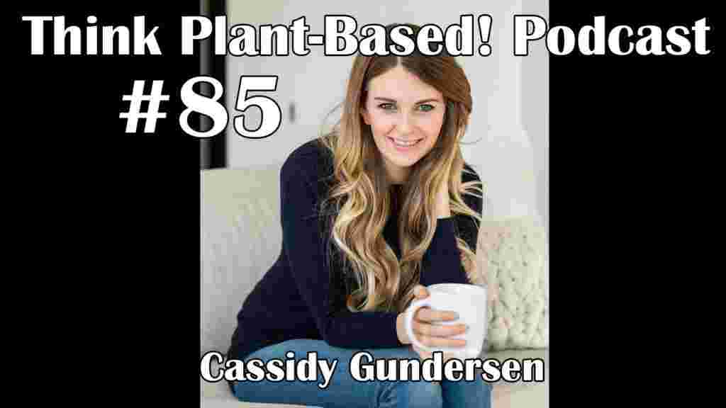 https://www.thinkplantbased.com/wp-content/uploads/2022/01/Ep85-Cassidy-Gundersen-1024x576.jpg