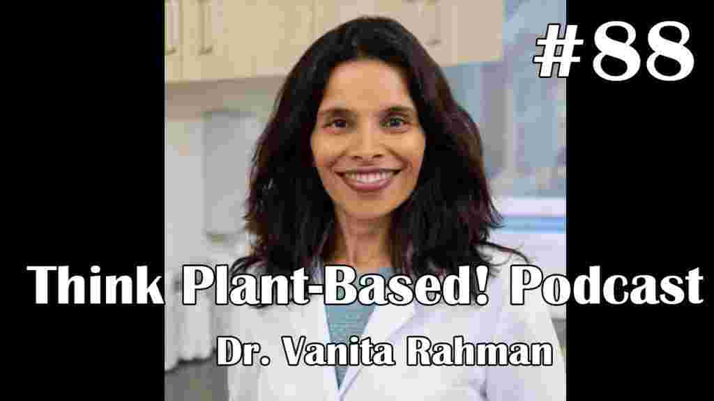 https://www.thinkplantbased.com/wp-content/uploads/2022/05/Ep88-Dr-Vanita-Rahman-1024x576.jpg