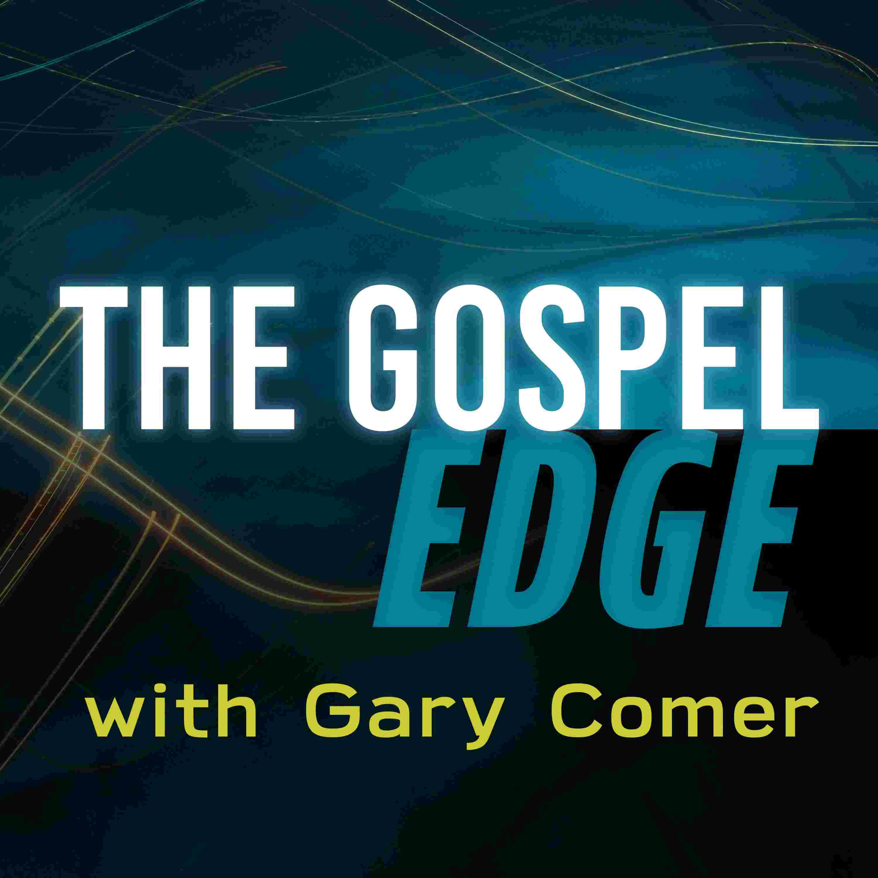 https://media.rss.com/the-gospel-edge-with-gary-comer/ep_cover_20250808_060848_3da7bdb6c2b3b94b6b475edd83c84126.jpg